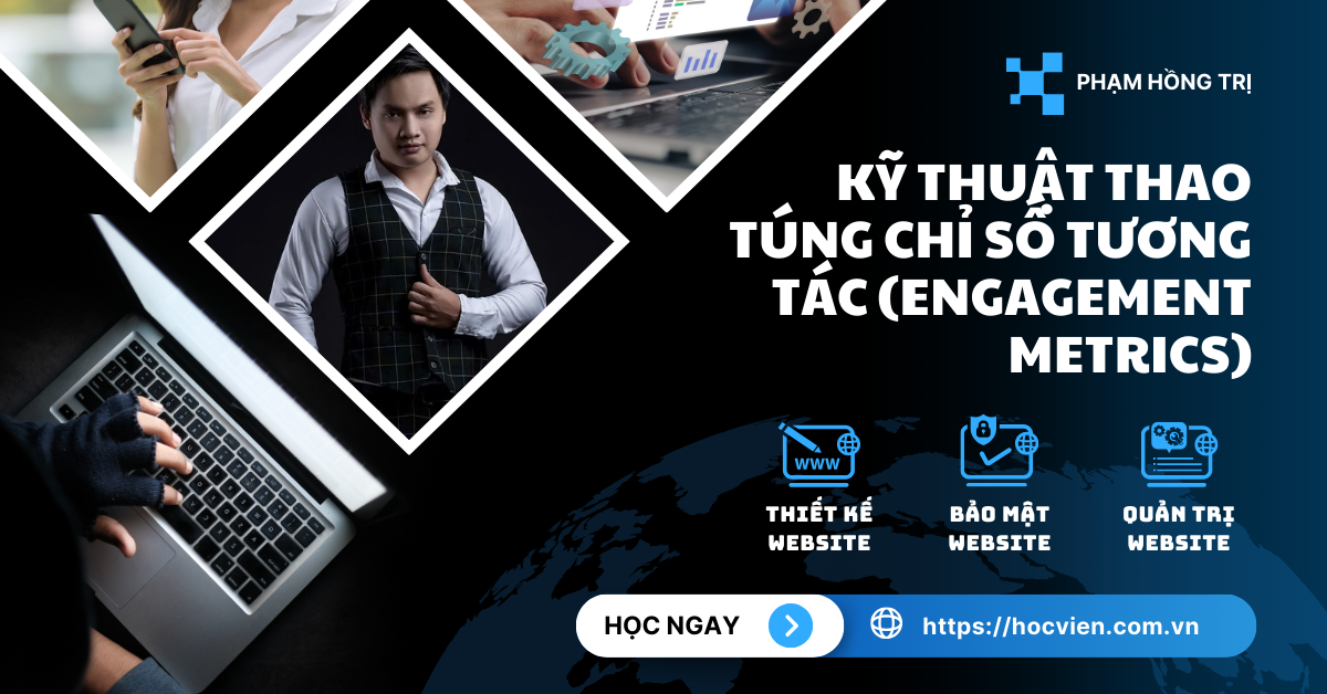Kỹ thuật Thao túng Chỉ số Tương tác (Engagement Metrics)
